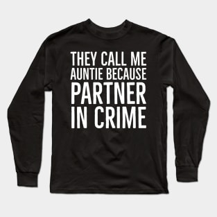 They Call Me Auntie Because Partner In Crime Long Sleeve T-Shirt